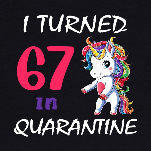 I Turned 67 in quarantine Cute Unicorn by Superdadlove